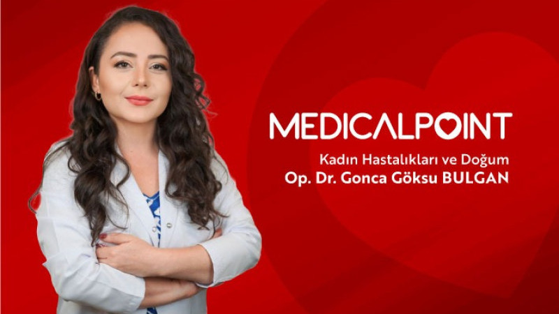 KADIN HASTALIKLARI VE DOĞUM UZMANI OP. DR. GONCA GÖKSU BULGAN MEDICAL POINT'TE