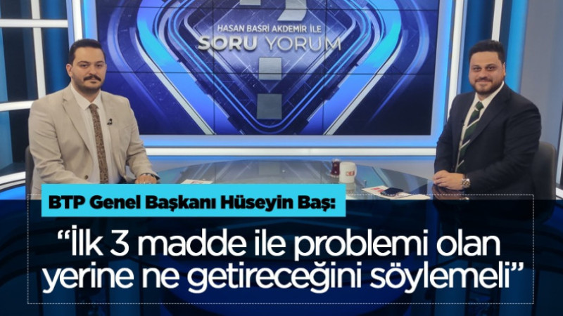 Hüseyin Baş: İlk 3 madde ile problemi olan yerine ne getireceğini söylemeli